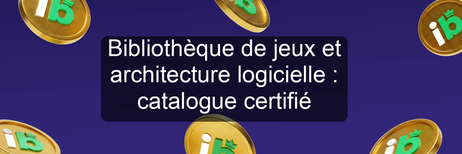 Bibliothèque de jeux et architecture logicielle : catalogue certifié